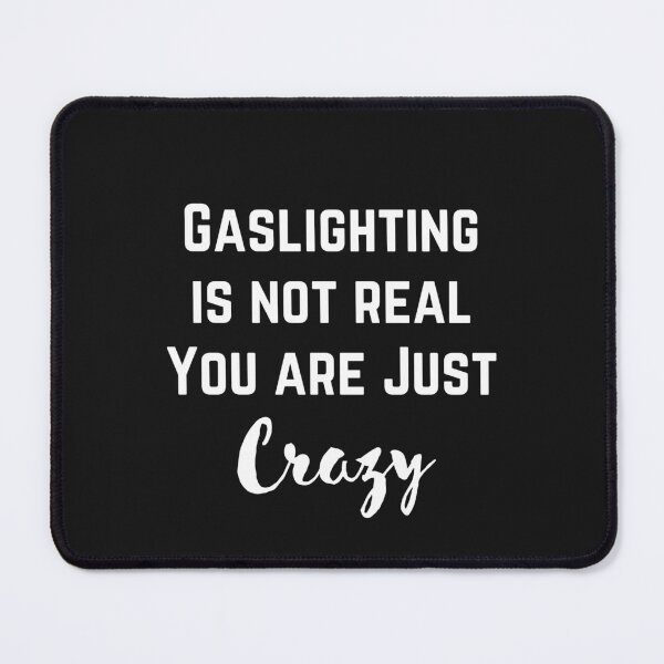 Item preview, Gaslighting Is Not Real You Are Just Crazy designed and sold by Pixelish.