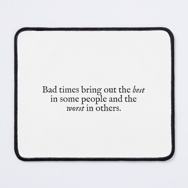 Item preview, bad times bring out the best in some people designed and sold by beunstoppable.