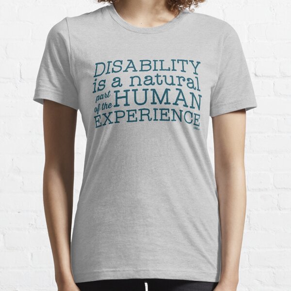 Disability is a natural part of the human experience Essential T-Shirt
