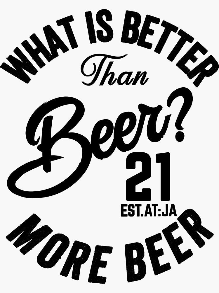 "WHAT IS BETTER THAN BEER? MORE BEER" Sticker by GAADesignz Redbubble