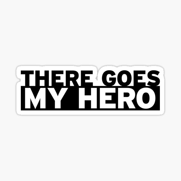 There Goes my hero - Foo Fighters Lyric Sticker