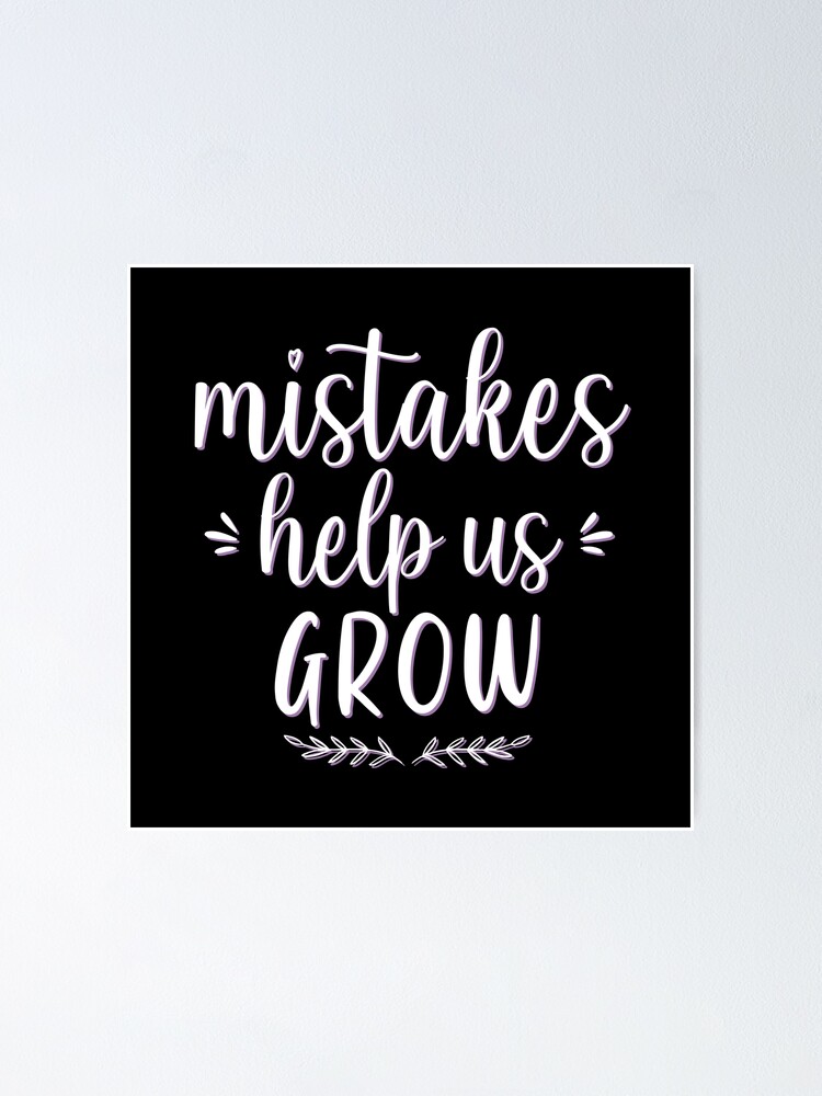 Mistakes Help Us Grow Motivational And Inspirational Quotes Poster By Littleangel156 Redbubble