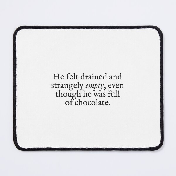 Item preview, he felt drained and strangely empty even though he was full of chocolate designed and sold by beunstoppable.