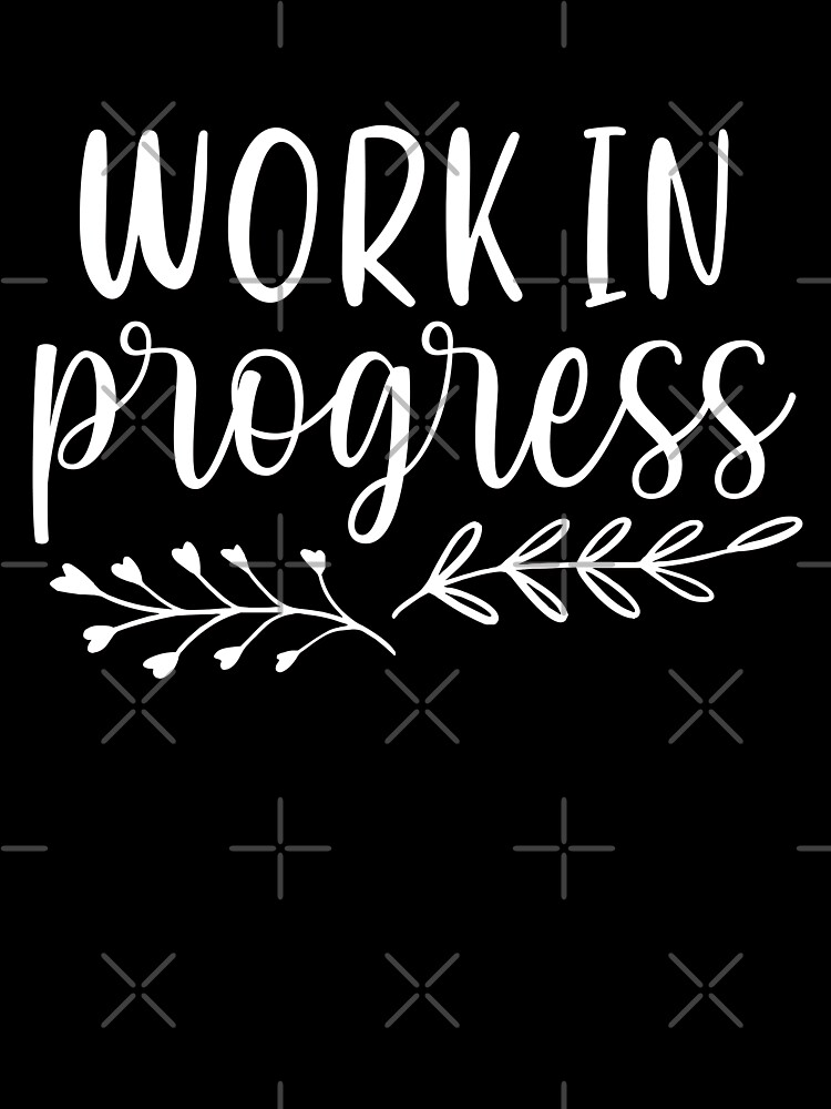 Work In Progress Motivational And Inspirational Quotes Kids T Shirt For Sale By Littleangel156 Redbubble