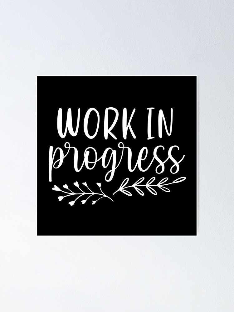 Work In Progress Motivational And Inspirational Quotes Poster For Sale By Littleangel156 Redbubble