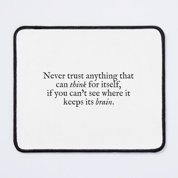 Item preview, never trust anything that can think for itself designed and sold by beunstoppable.