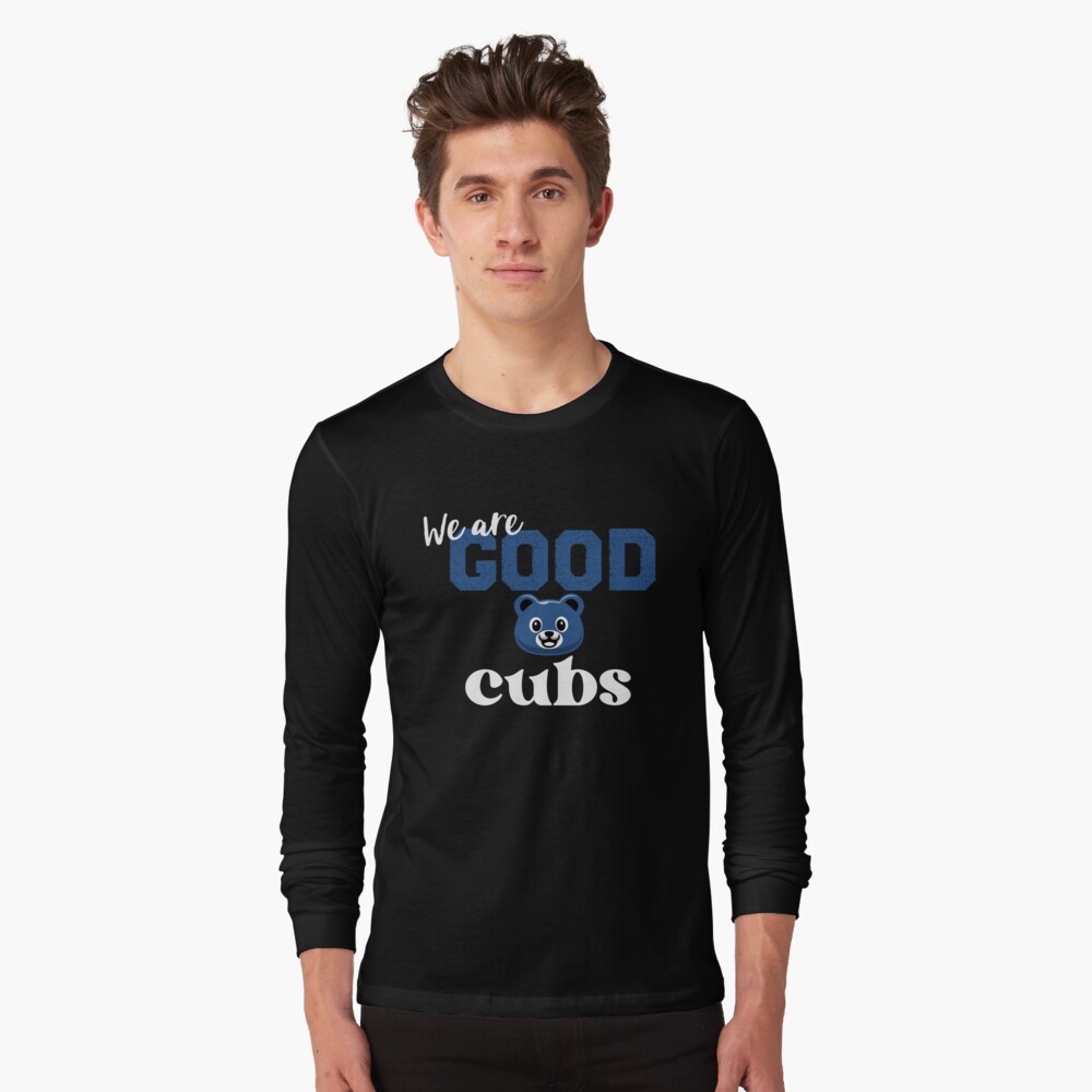 Cubs We Are Good Shirt - Ellieshirt