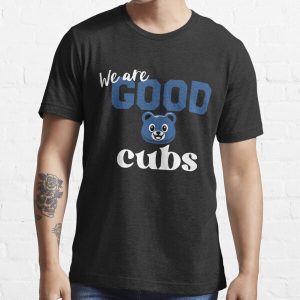 Cubs We Are Good Shirt - Ellieshirt