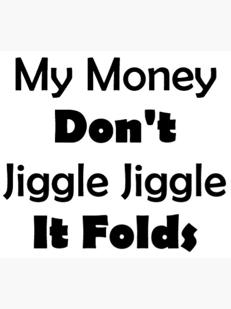 My Mommy Don't Jiggle Jiggle It Folds "my money don’t jiggle jiggle it folds" Sticker by imstellka | Redbubble