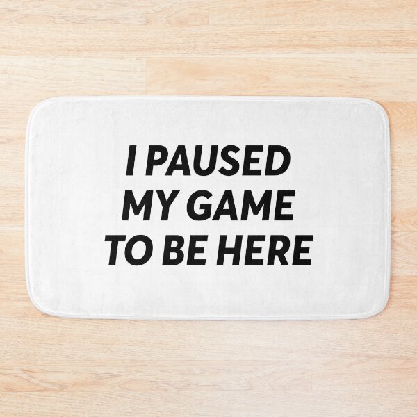 Item preview, I paused my game to be here - gaming quotes phrase esports say designed and sold by ZooOfArt.