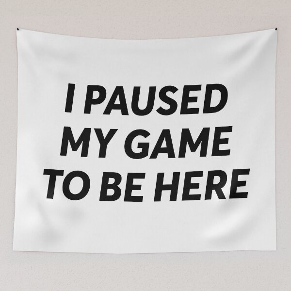 Item preview, I paused my game to be here - gaming quotes phrase esports say designed and sold by ZooOfArt.