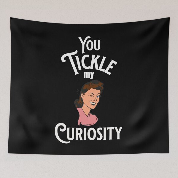 Item preview, You Tickle My Curiosity - Flirty Quotes - Make Me Laugh Designs designed and sold by epicthoughts.