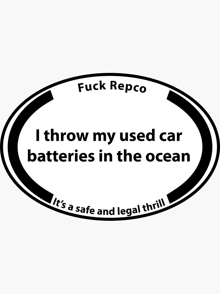 "I Throw My Used Car Batteries in the Ocean Repco" Sticker by