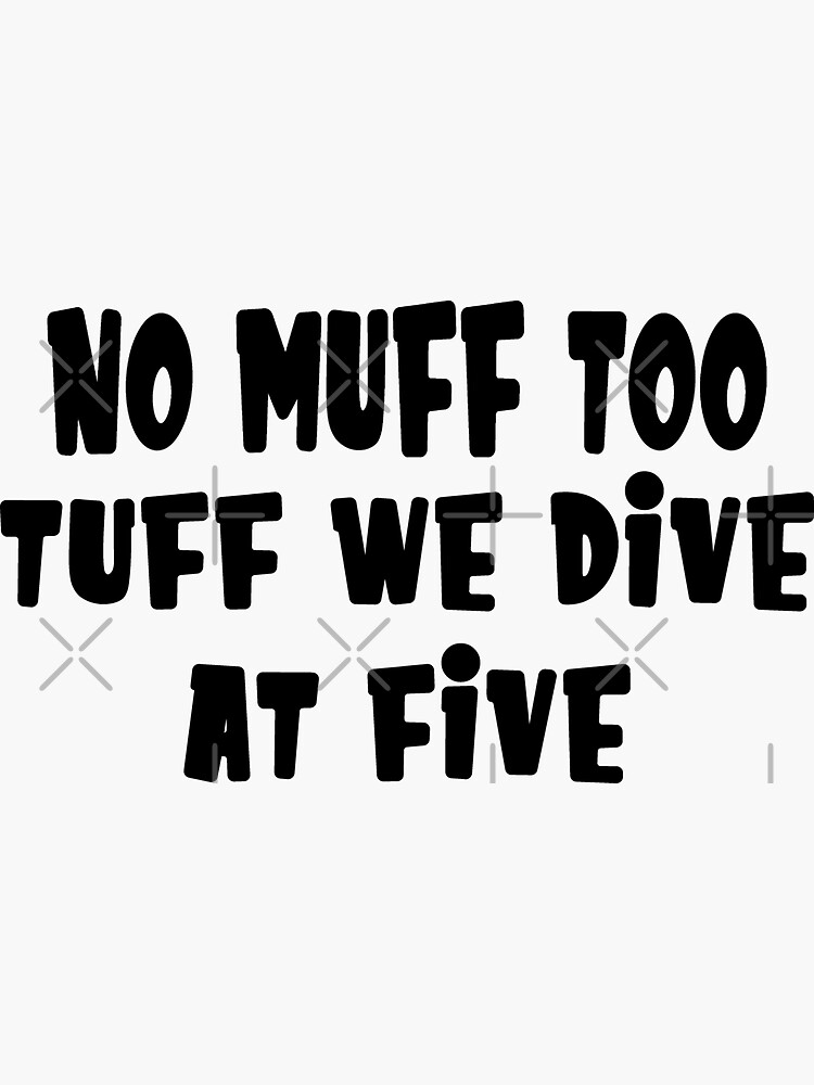 "No Muff Too Tuff we Dive at Five funny scuba diving gift idea scuba