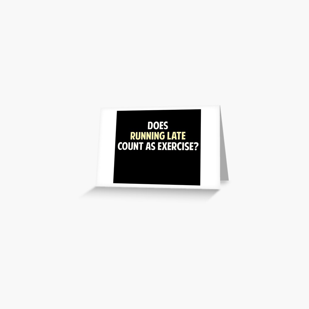 does-running-late-count-as-exercise-greeting-card-for-sale-by