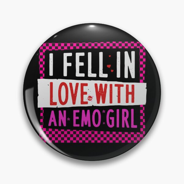 I Fell In Love With An Emo Girl Pin for Sale by frankparker