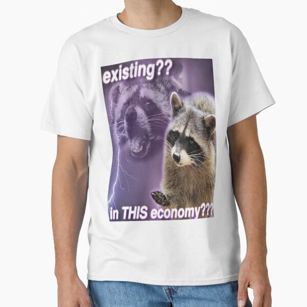 Item preview, Existing?? In this economy??? - funny raccoon quotes designed and sold by DuBistMeineFluc.