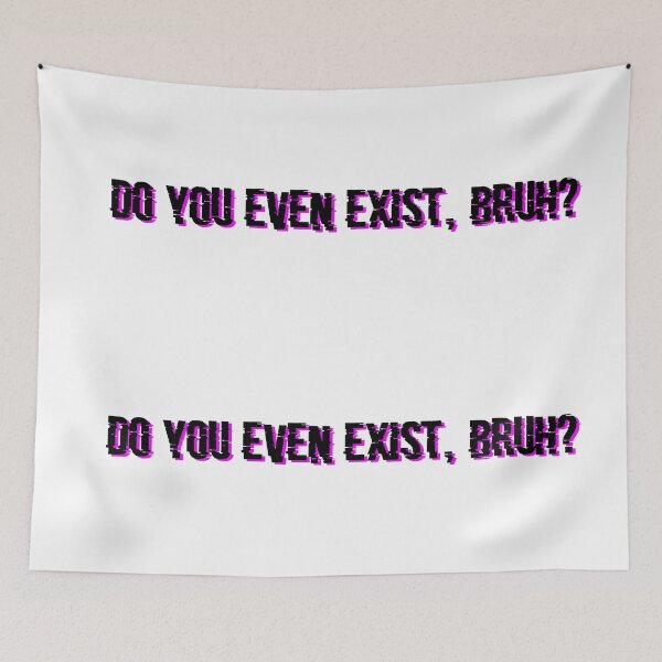 Item preview, do you even exist bruh designed and sold by rainbowcatnip.