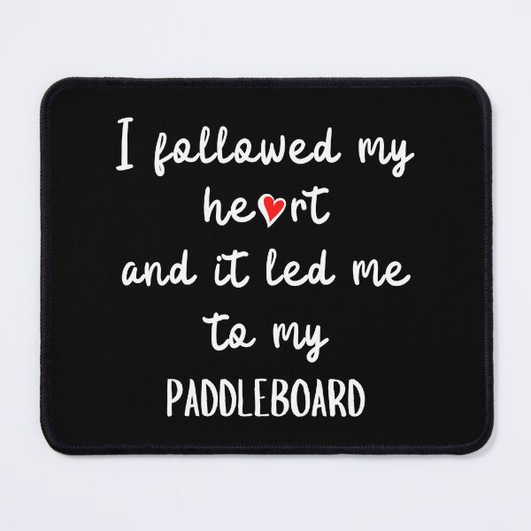 Item preview, I followed my heart and it led me to my paddleboard designed and sold by TheGreenGoat.