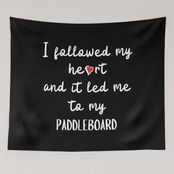 Item preview, I followed my heart and it led me to my paddleboard designed and sold by TheGreenGoat.