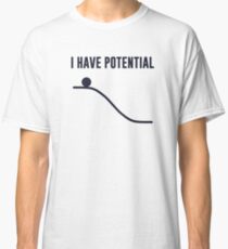 I Have Potential Energy Classic T-Shirt