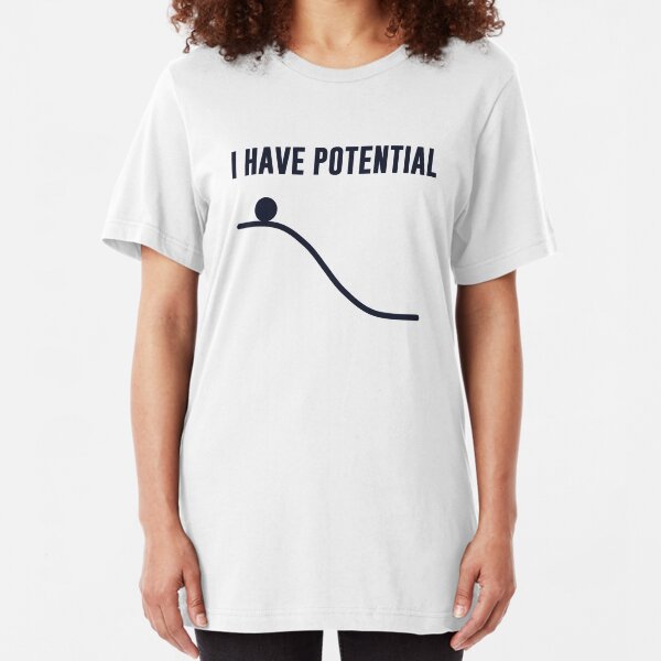 I Have Potential Energy Slim Fit T-Shirt