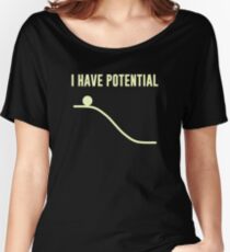 I Have Potential Energy Women's Relaxed Fit T-Shirt
