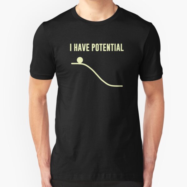I Have Potential Energy Slim Fit T-Shirt