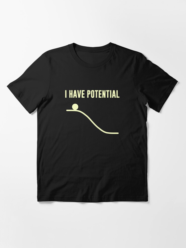 Redbubble Science I Have Potential T Shirt