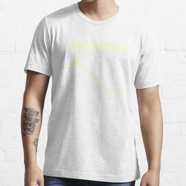 I Have Potential Energy Essential T-Shirt