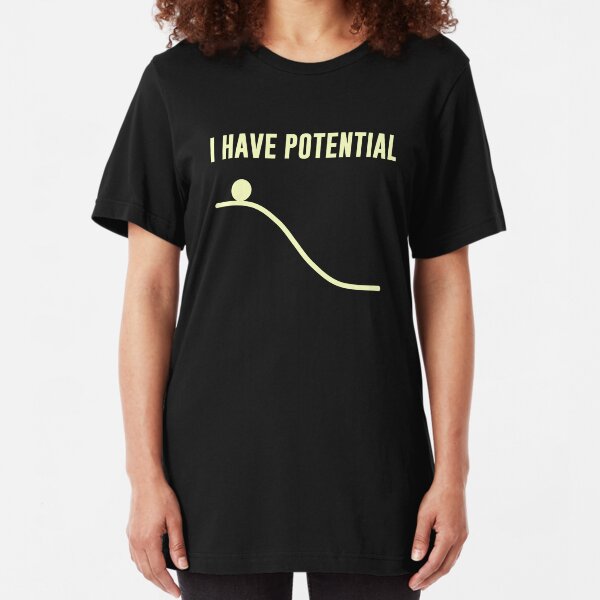I Have Potential Energy Slim Fit T-Shirt
