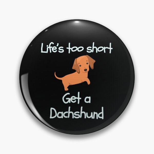 Item preview, Life’s Too Short Get a Dachshund designed and sold by Daschunddesigns.