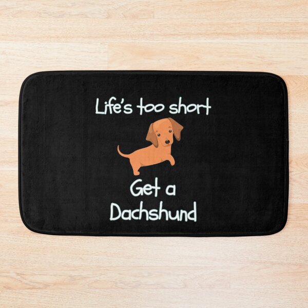 Item preview, Life’s Too Short Get a Dachshund designed and sold by Daschunddesigns.