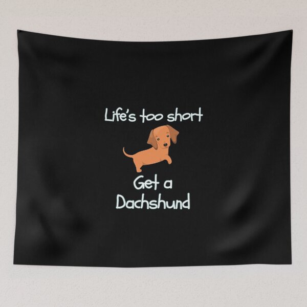 Item preview, Life’s Too Short Get a Dachshund designed and sold by Daschunddesigns.