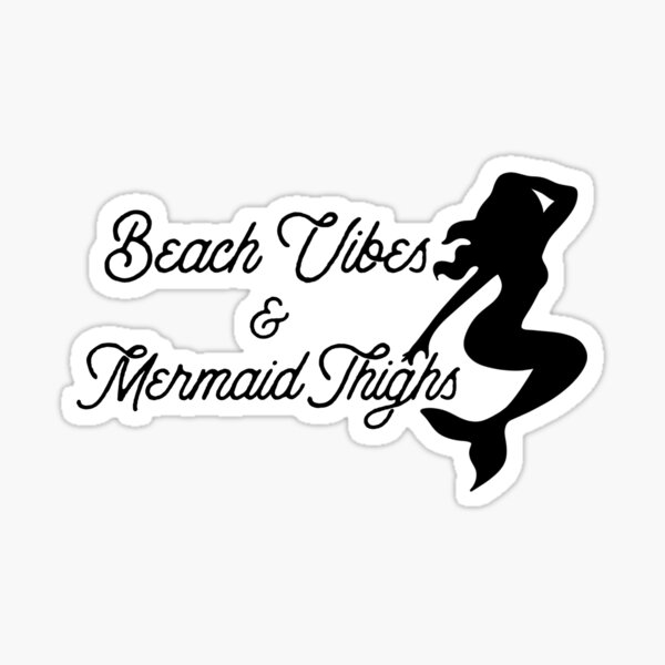 Beach Vibes & Mermaid Thighs Sticker
