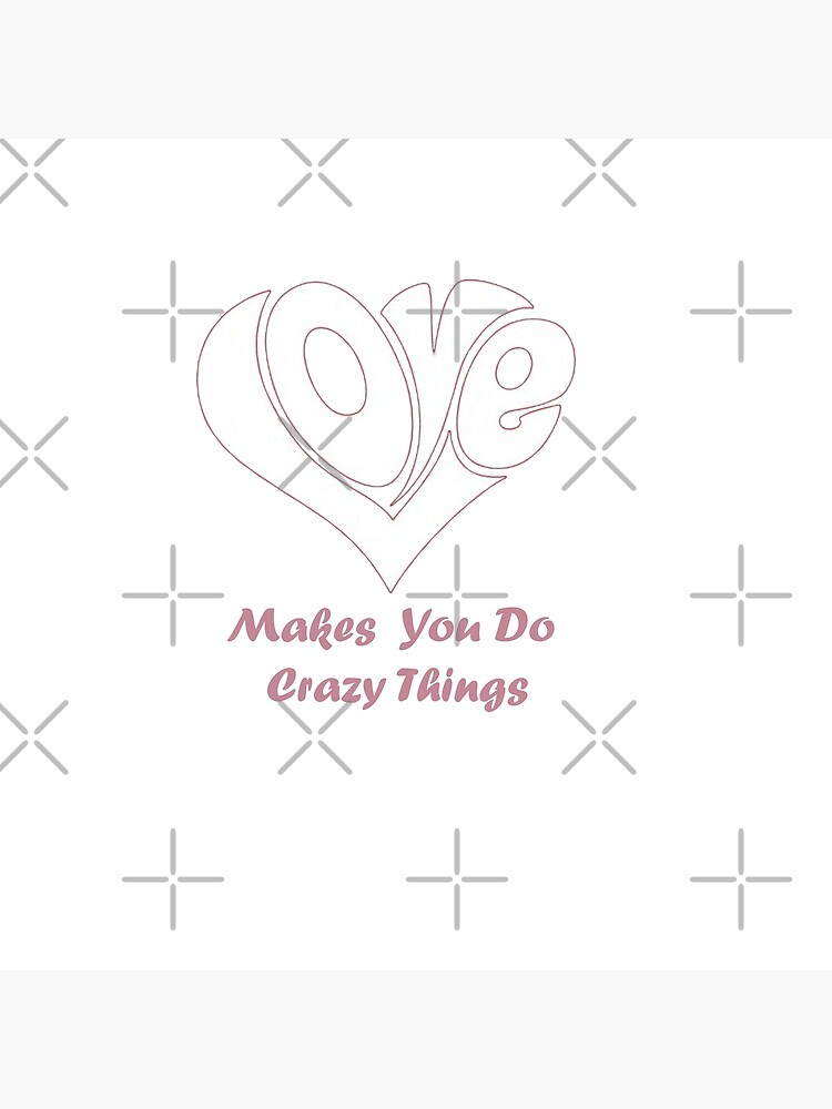 love-makes-you-do-crazy-things-poster-by-saaddanger-redbubble