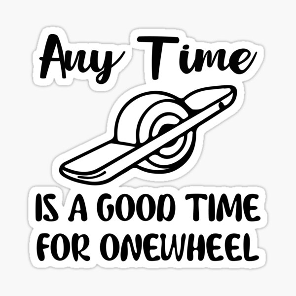 any-time-is-a-good-time-for-onewheel-onewheel-style-sticker-by