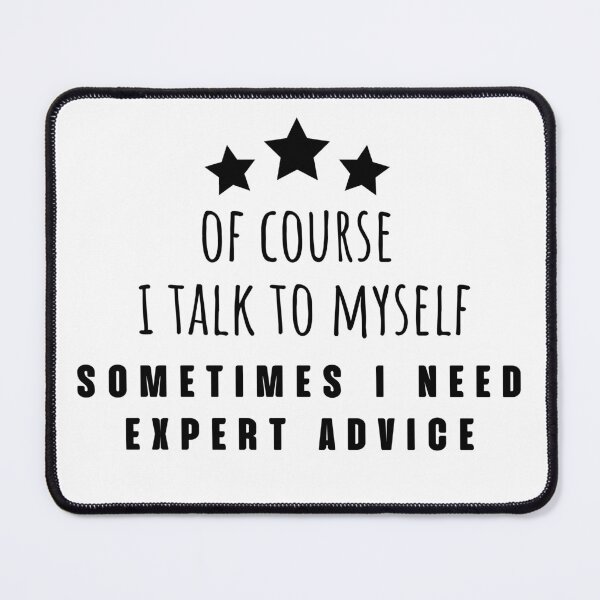 Item preview, of course i talk to myself sometimes i need expert advice designed and sold by LU NA.