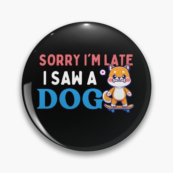 Item preview, Sorry Im Late I Saw A Dog - Funny designed and sold by AYREEM.