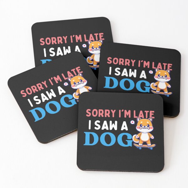Item preview, Sorry Im Late I Saw A Dog - Funny designed and sold by AYREEM.