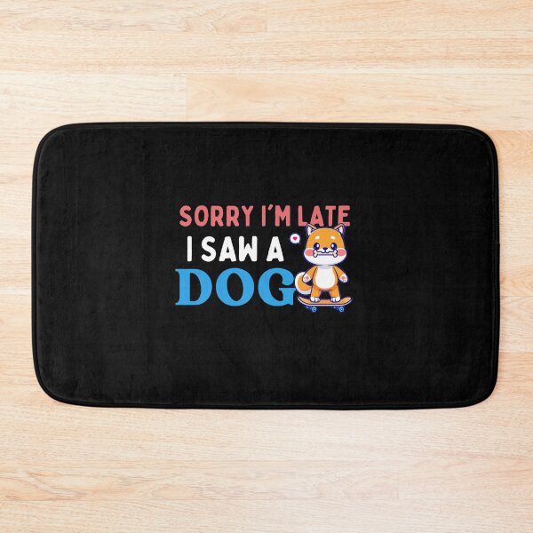 Item preview, Sorry Im Late I Saw A Dog - Funny designed and sold by AYREEM.