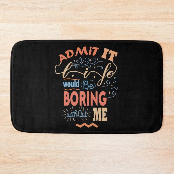 Item preview, Admit It Life Would Be Boring Without Me designed and sold by Housestore.