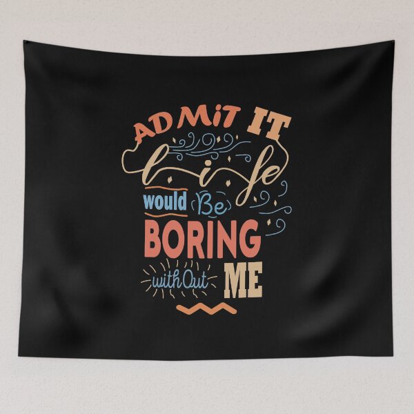 Item preview, Admit It Life Would Be Boring Without Me designed and sold by Housestore.
