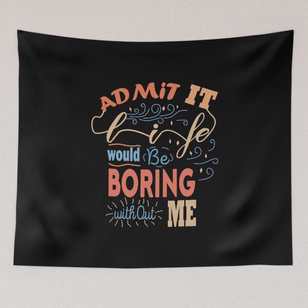Item preview, Admit It Life Would Be Boring Without Me designed and sold by Housestore.