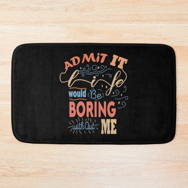 Item preview, Admit It Life Would Be Boring Without Me designed and sold by Housestore.