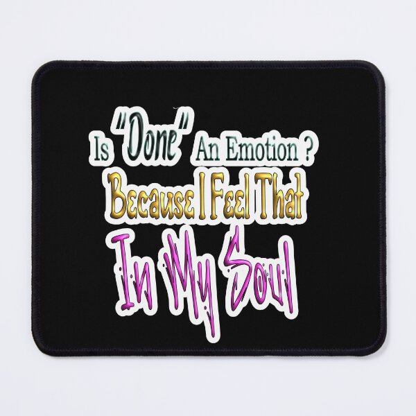 Item preview, Is Done An Emotion Because I Feel That In My Soul designed and sold by JLCableStudio.
