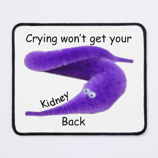 Item preview, Crying won't get your kidney back designed and sold by TomyTheBored.