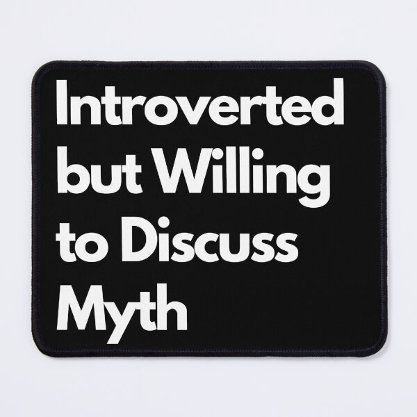 Item preview, Introverted but Willing to Discuss Myth designed and sold by LAST WEEK'S STOLEN AESTHETICS.