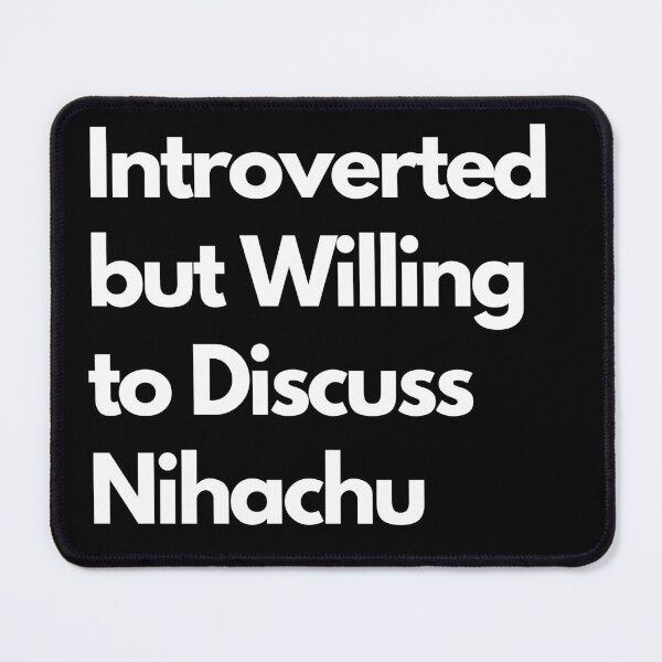 Item preview, Introverted but Willing to Discuss Nihachu designed and sold by LAST WEEK'S STOLEN AESTHETICS.