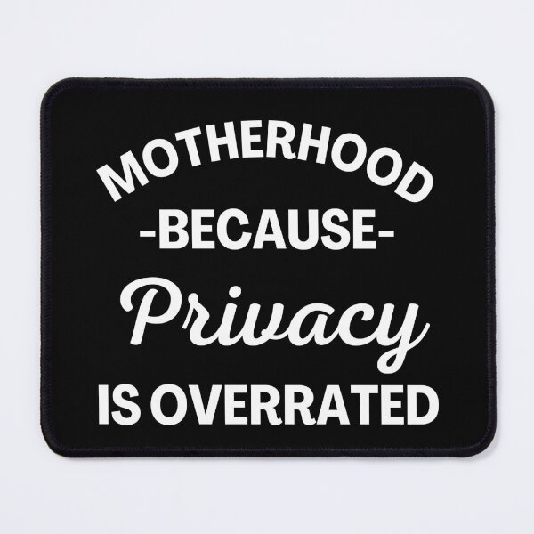Item preview, Motherhood Because Privacy Is Overrated. Funny Mom Saying. designed and sold by That Cheeky Tee.